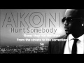 Akon Hurt Somebody Lyrics On Screen Official HQ Akon Hurt Somebody Lyrics On Screen Official HQ