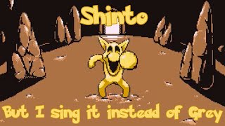 Shinto but I sing it instead of Grey