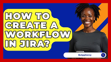 How To Create A Workflow In Jira? - Be App Savvy