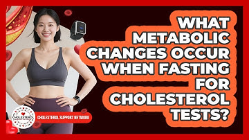 What Metabolic Changes Occur When Fasting For Cholesterol Tests? - Cholesterol Support Network