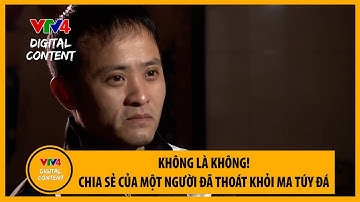 Không là không! – Chia sẻ của một người đã thoát khỏi ma túy đá | VTV4