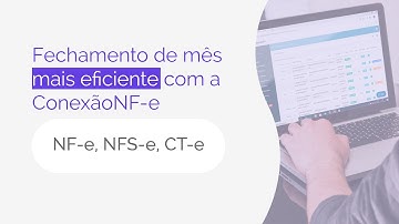 Fechamento de mês mais eficiente com ConexãoNF-e [NF-e / NFS-e / CT-e]