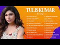 HINDI SONGS OF TULSI KUMAR // Best Of Tulsi Kumar 2021 Full Abum - Tulsi Kumar New Songs Hits