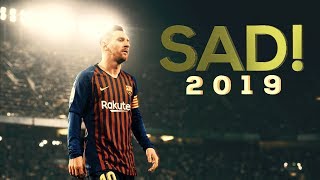 Lionel Messi 2019 - SAD! | CRAZY Skills & Goals | HD