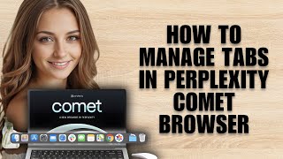 How to Manage Tabs in Perplexity Comet Browser (Step-by-Step Tutorial)