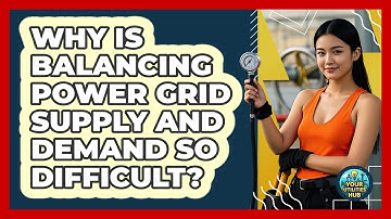 Why Is Balancing Power Grid Supply And Demand So Difficult? - Your Utilities Hub