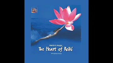 The Heart of Reiki by Merlin's Magic - Relaxing music take you to the deepest centers of energy