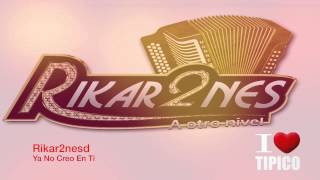 Video thumbnail of "Rikar2nes - Ya No Creo En Ti"