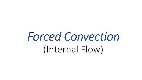 Forced Convection (Internal Flow)