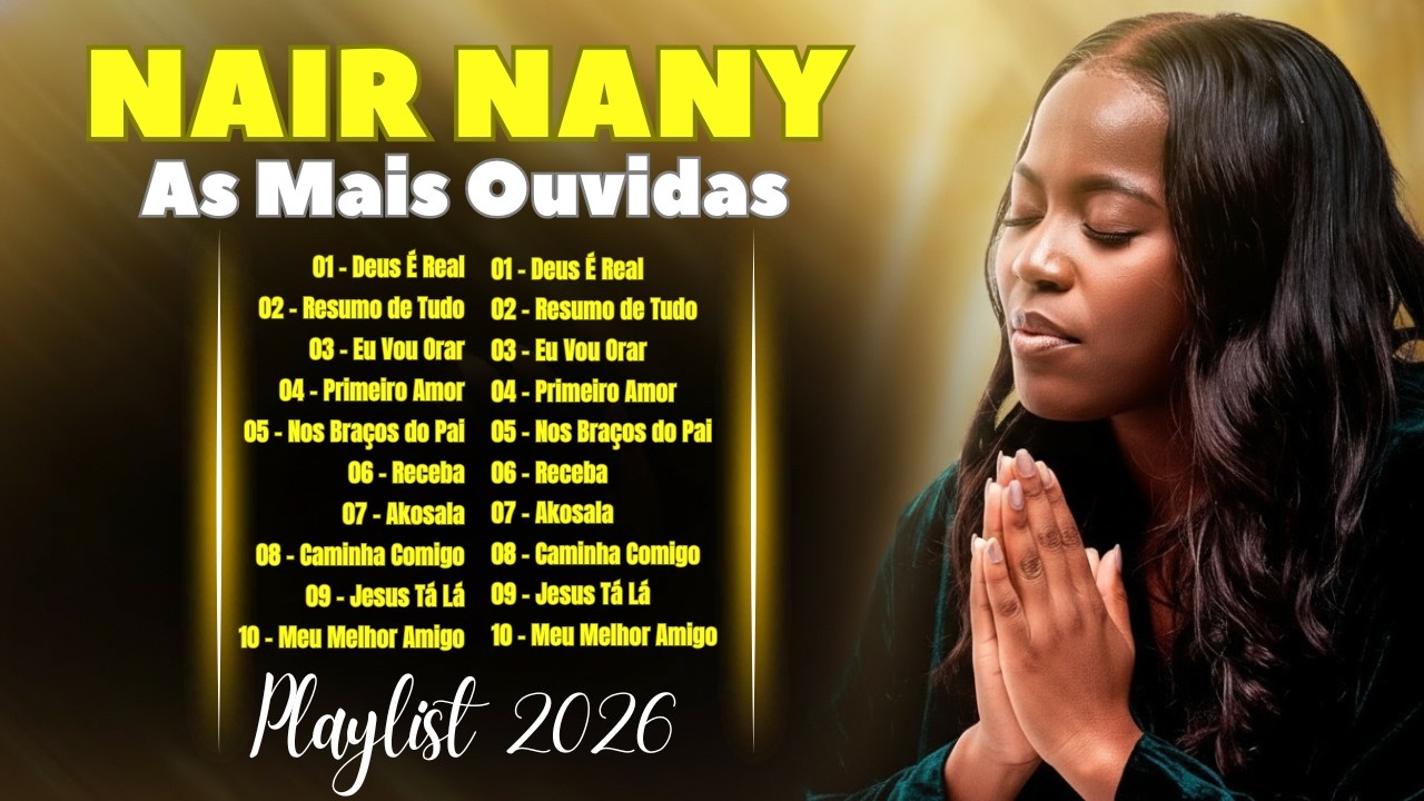 ESPECIAL NAIR NANY || Jesus Está Lá, Melhor Amigo, Eu Vou Orar... As Melhores Canções Gospel de 2026