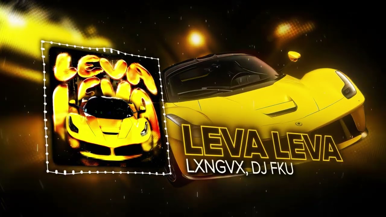 DJ FKU, LXNGVX - LEVA LEVA