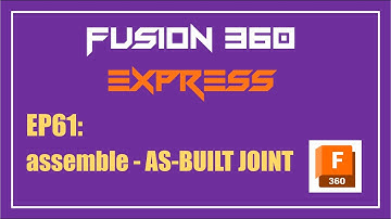Fusion 360 Express | EP61: assemble - AS-BUILT JOINT
