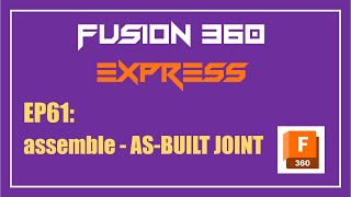 Fusion 360 Express | EP61: assemble - AS-BUILT JOINT