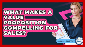 What Makes A Value Proposition Compelling For Sales? - Sales Pro Blueprint