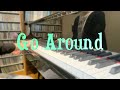 【 Go Around / DadaD 】Piano covered by Marimo 耳コピ ピアノ演奏  transcribed by me