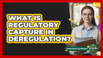 What Is Regulatory Capture In Deregulation? - Learn About Economics