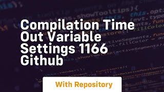 compilation time out variable settings 1166 github