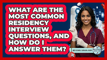 What Are The Most Common Residency Interview Questions, And How Do I Answer Them?