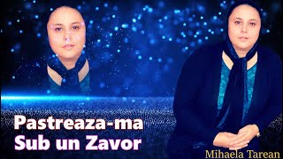 Pastreaza-ma sub un zavor ✔️ Mihaela Tarean