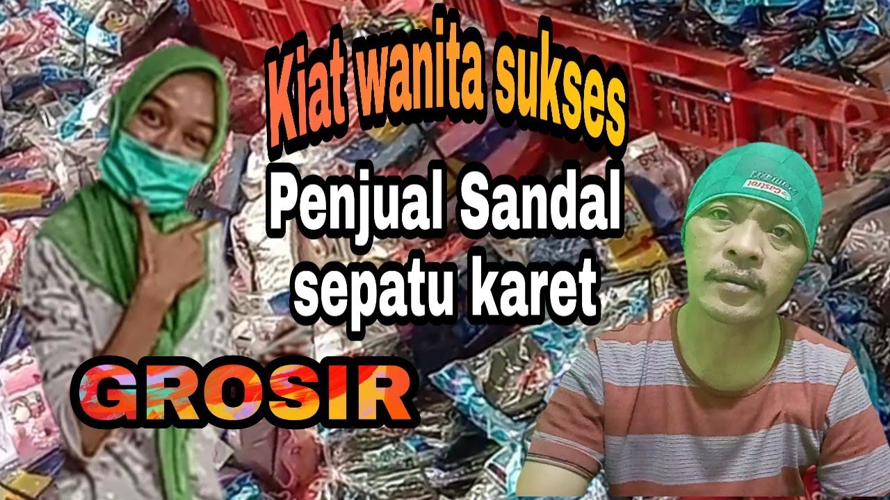 wanita sukses penjual sandal  sepatu karet  GROSIR YouTube