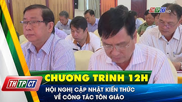 Hội nghị cập nhật kiến thức về công tác tôn giáo | Cần Thơ TV