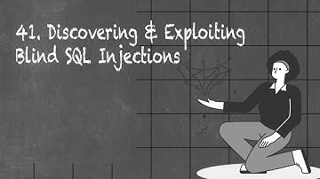 41. Discovering & Exploiting Blind SQL Injections