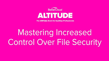 [ALTITUDE20 BetterWorkshop] Mastering Increased Control Over File Security