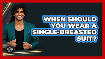 When Should You Wear A Single-Breasted Suit?
