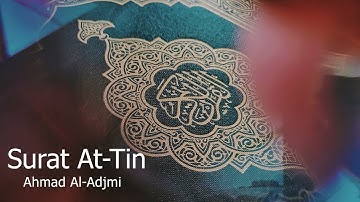 Surat At-Tin Ahmad Al -Adjmi - سورة التين للشيخ أحمد العجمي