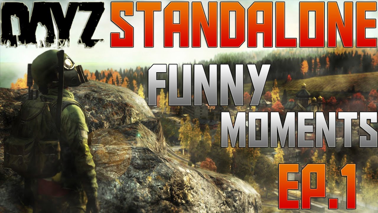 DayZ Standalone: Funny Moments - Ep.1 - YouTube