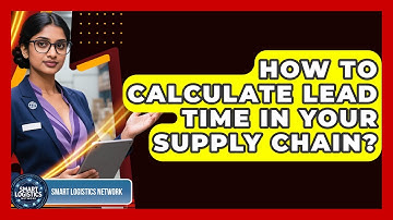 How To Calculate Lead Time In Your Supply Chain? - Smart Logistics Network