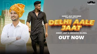 Delhi Aale Jaat | Anndy Jaat | Abhishek Sejwal | New Haryanvi Songs Haryanavi 2021 | Jaat Song 2021