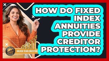 How Do Fixed Index Annuities Provide Creditor Protection? - Golden Years Investing