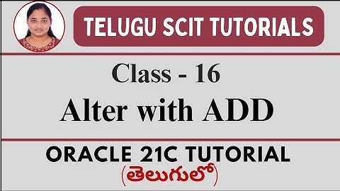 Oracle 21C || Class-16:Alter with ADD || SQL || Oracle 21C tutorial తెలుగులో || Telugu Scit Tutorial