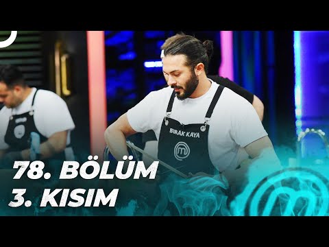 MASTERCHEF TÜRKİYE 78. BÖLÜM 3. KISIM