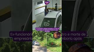 Ex-funcionário confessa sequestro e morte de empresário em Balneário Camboriú após demissão