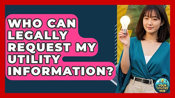Who Can Legally Request My Utility Information? | Your Utilities Hub