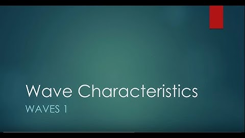 Waves 1: Wave Characteristics