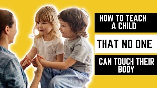 How to Teach a Child That NO One Can Touch Their Body