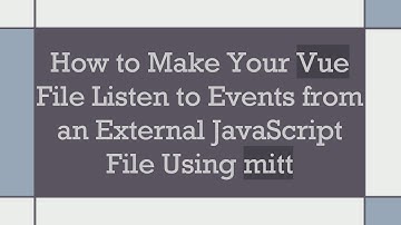 How to Make Your Vue File Listen to Events from an External JavaScript File Using mitt