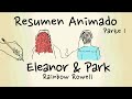 ELEANOR & PARK | RESUMEN CON ANIMACIÓN | PARTE 1/2