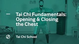 Tai Chi Fundamentals | Opening & Closing the Chest