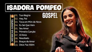 ISADORA POMPEO || Hey Pai, Bênçãos Que Não Têm Fim,.. Canções Gospel de Fé e Esperança 2024