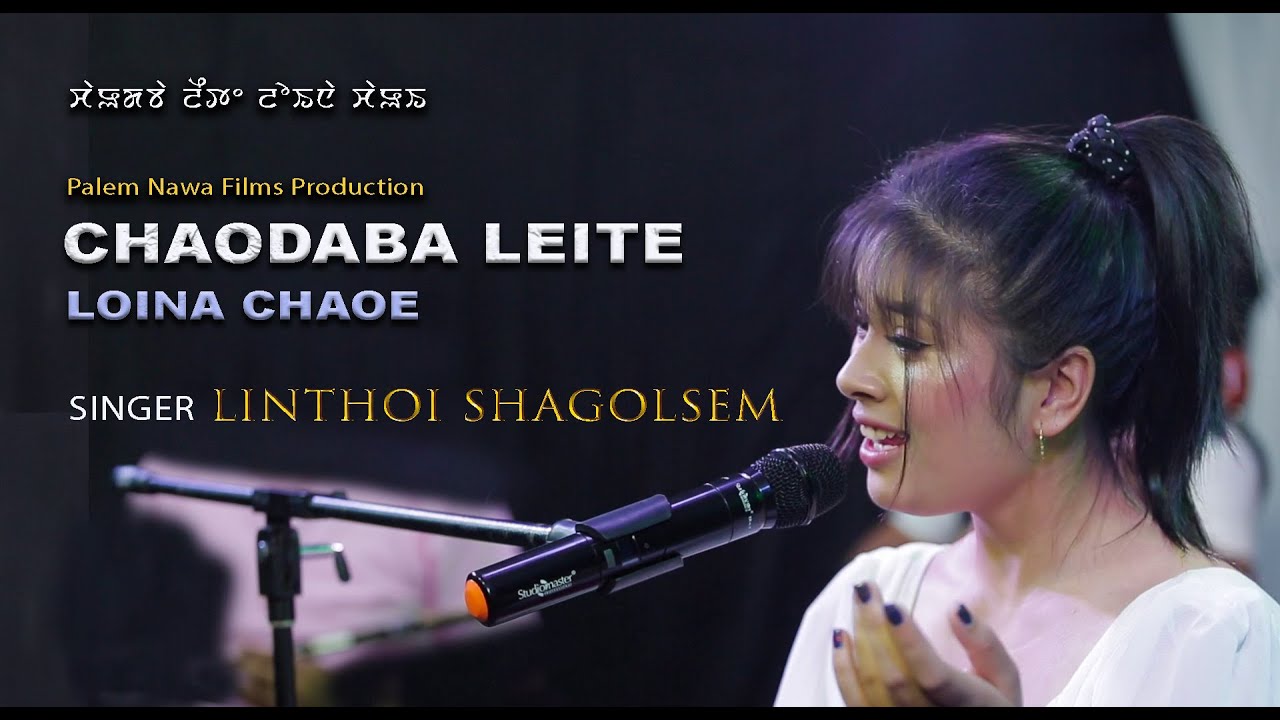 CHAODABA LEITE LOINA CHAOE OFFICIAL VIDEO RELEASE, SINGER || LINTHOI SHAGOLSEM