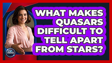 What Makes Quasars Difficult To Tell Apart From Stars? - Profiles in Politics