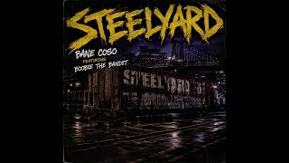 BANE COSO - STEELYARD FT. BOOBIE THE  BANDIT
