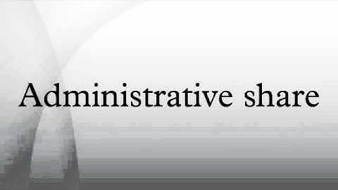 Administrative share