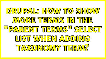 Drupal: How to show more terms in the "Parent terms" select list when adding taxonomy term?