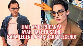 Hail Amir Rupanya Ayah Hael Husaini! Bapa Legend Anak Bakal Legend!