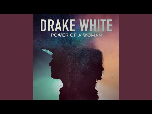 Drake White - Letra de Power of a Woman